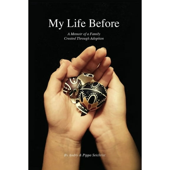 My Life Before: A Memoir of a Family Created Through Adoption, (Paperback)