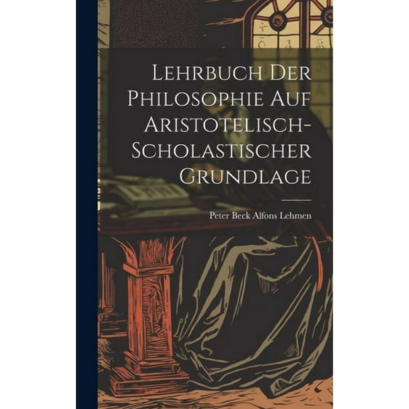 Lehrbuch der Philosophie auf Aristotelisch-Scholastischer Grundlage (Hardcover)
