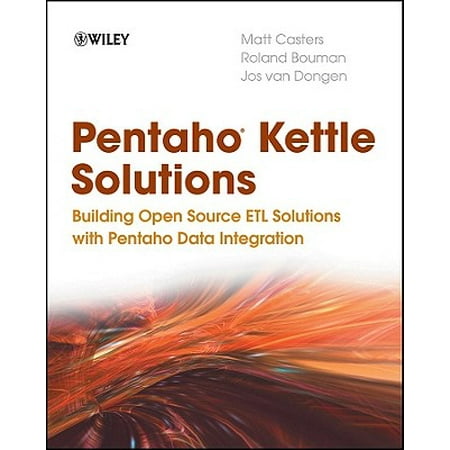 Pentaho Kettle Solutions : Building Open Source Etl Solutions with Pentaho Data (Best Open Source Etl Tools)