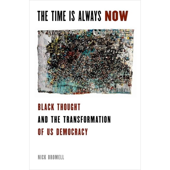 Transgressing Boundaries: Studies in Bla Time Is Always Now: Black Thought and the Transformation of US Democracy, (Hardcover)