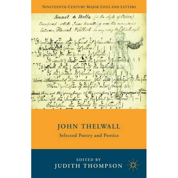 Nineteenth-Century Major Lives and Lette John Thelwall: Selected Poetry and Poetics, (Hardcover)