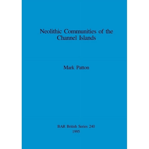 BAR British: Neolithic Communities of the Channel Islands (Paperback)