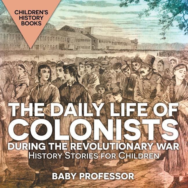 The Daily Life of Colonists during the Revolutionary War History