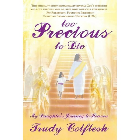 Too Precious to Die: My Daughter's Journey to Heaven, (Paperback)