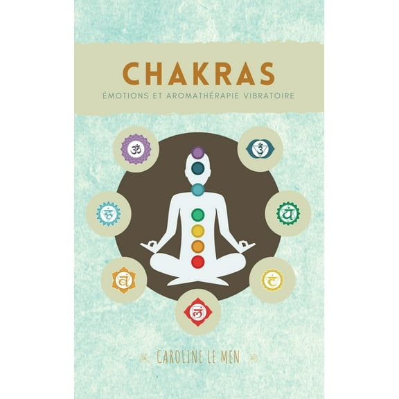 Chakras: Ãmotions et Aromathérapie Vibratoire, (Hardcover)