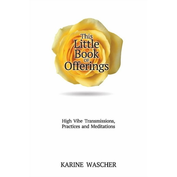This Little Book of Offerings : High VibeTransmissions, Practices and Meditations (Paperback)