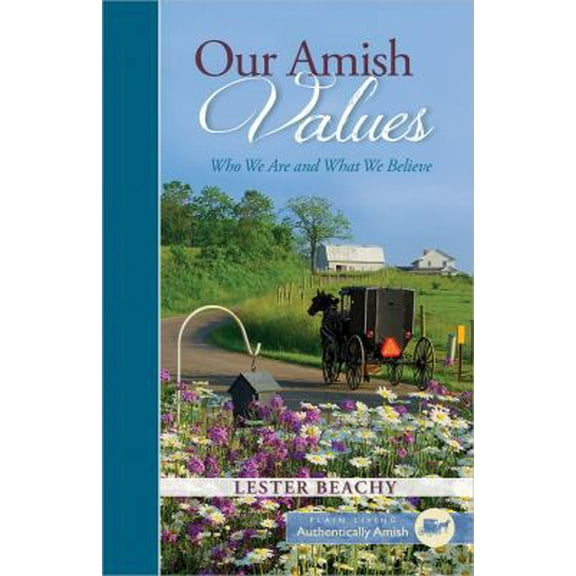 Pre-Owned Our Amish Values: Who We Are and What We Believe (Plain Living) (Hardcover) 0736963774 9780736963770