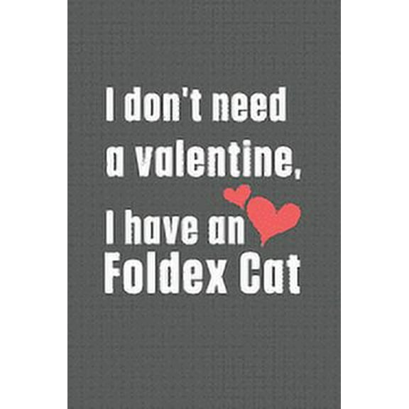 I don't need a valentine, I have a Foldex Cat : For Foldex Cat Fans (Paperback)