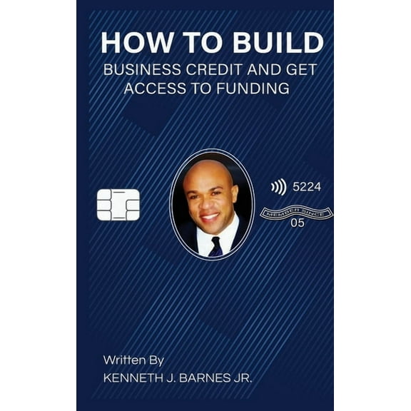 How to Build Business Credit and Get Access to Funding, (Hardcover)
