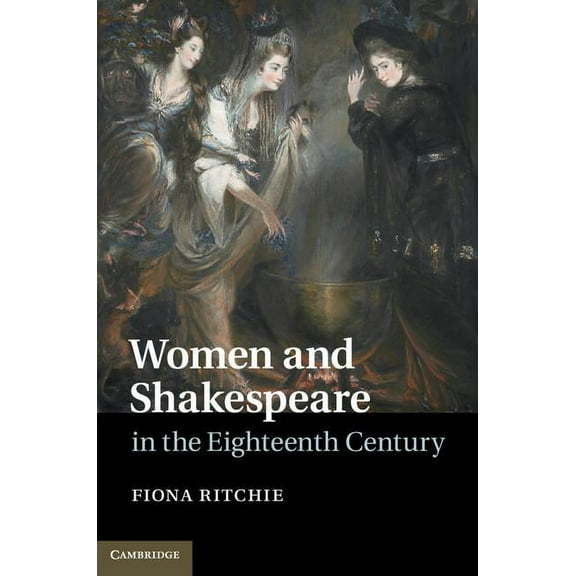 Women and Shakespeare in the Eighteenth Century, (Hardcover)