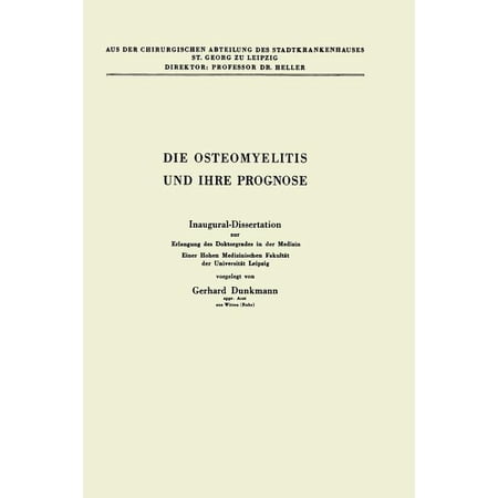 Die Osteomyelitis Und Ihre Prognose: Inaugural-Dissertation Zur Erlangung Des Doktorgrades in Der Medizin Einer Hohen Me (Paperback)
