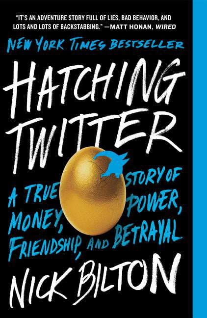 Hatching Twitter A True Story Of Money Power Friendship And Betrayal By Nick Bilton
