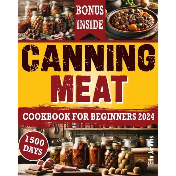 Prepping Lifestyle Canning Meat Cookbook For Beginners: From Novice To Modern Homesteader: Unlock the Home Canning Secrets. Embark On A Beg, Book 2, (Paperback)