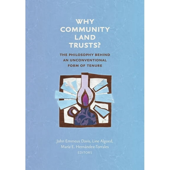 Common Ground Monographs Why Community Land Trusts?: The Philosophy Behind an Unconventional Form of Tenure, (Paperback)