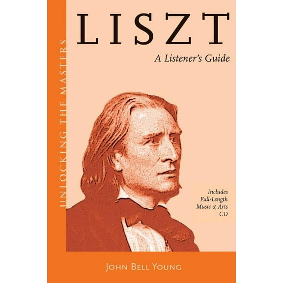 Unlocking the Masters Liszt: A Listener's Guide, Book 18, (Paperback)