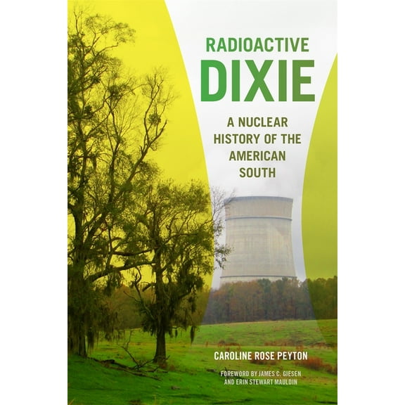 Environmental History and the American S Radioactive Dixie: A Nuclear History of the American South, (Paperback)