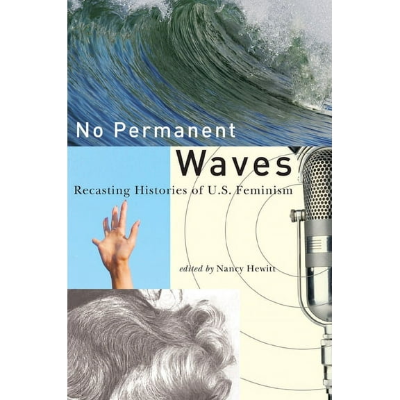 No Permanent Waves: Recasting Histories of U.S. Feminism, (Paperback)