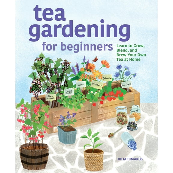 Tea Gardening for Beginners: Learn to Grow, Blend, and Brew Your Own Tea at Home, (Paperback)