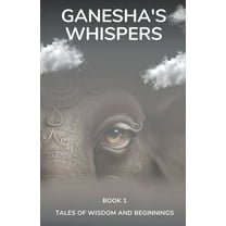 Divine Triology Ganesha's Whispers - Tales of Wisdom and Beginnings, Book 1, (Paperback)