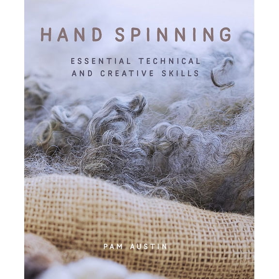 Hand Spinning : Essential Technical and Creative Skills (Paperback)