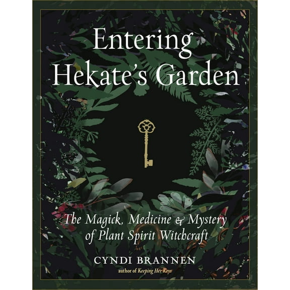 Entering Hekate's Garden: The Magick, Medicine & Mystery of Plant Spirit Witchcraft, (Paperback)