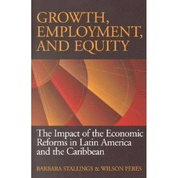 Growth, Employment, and Equity: The Impact of the Economic Reforms in Latin America and the Caribbean, (Paperback)