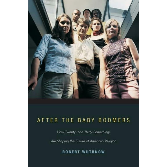 After the Baby Boomers: How Twenty- And Thirty-Somethings Are Shaping the Future of American Religion, (Paperback)