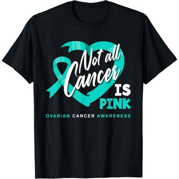 Not All Cancer Is Pink Ovarian Cancer Fighter Awareness T-Shirt