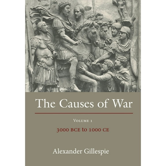 Causes of War The Causes of War: Volume 1: 3000 Bce to 1000 CE, (Hardcover)