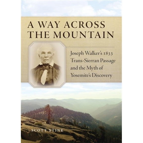 Pre-Owned A Way Across the Mountain : Joseph Walker's 1833 Trans-Sierran Passage and the Myth of Yosemite's Discovery (Edition 1) (Paperback)