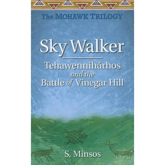 Pre-Owned Sky Walker Tehawennihrhos and the Battle of Vinegar Hill: The Mohawk Trilogy (Paperback) 1896124534 9781896124537