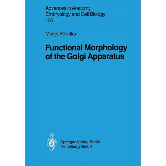 Advances in Anatomy, Embryology and Cell Functional Morphology of the Golgi Apparatus, Book 106, (Paperback)