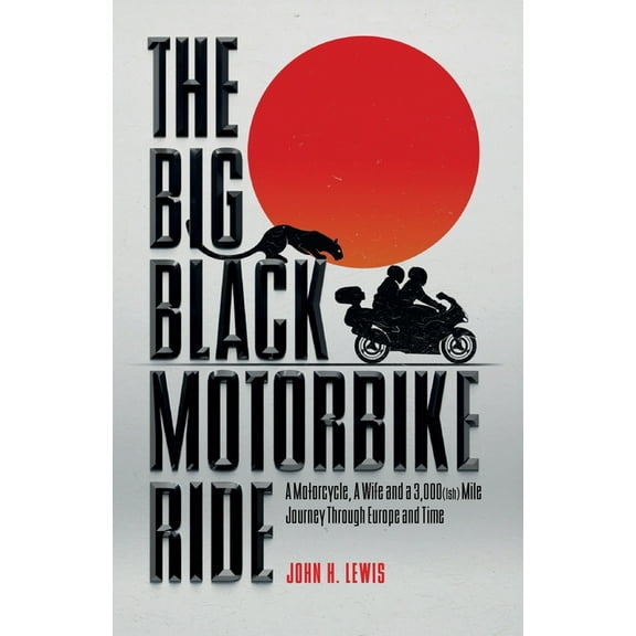 The Big Black Motorbike Ride: A Motorcycle, A Wife and a 3,000(Ish) Mile Journey Through Europe and Time, (Paperback)