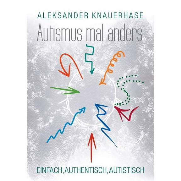 Autismus mal anders: Einfach, authentisch, autistisch, (Paperback)