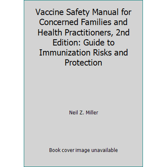 Pre-Owned Vaccine Safety Manual for Concerned Families and Health Practitioners, 2nd Edition: Guide to Immunization Risks and Protection (Paperback) 188121737X 9781881217374