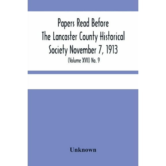 Papers Read Before The Lancaster County Historical Society November 7, 1913; History Herself, As Seen In Her Own Worksho, (Paperback)