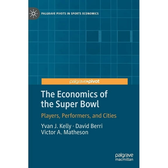 Palgrave Pivots in Sports Economics The Economics of the Super Bowl: Players, Performers, and Cities, (Hardcover)