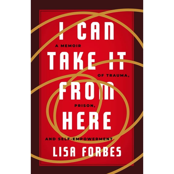 Pre-Owned I Can Take It from Here: A Memoir of Trauma, Prison, and Self-Empowerment (Paperback) 1586423045 9781586423049