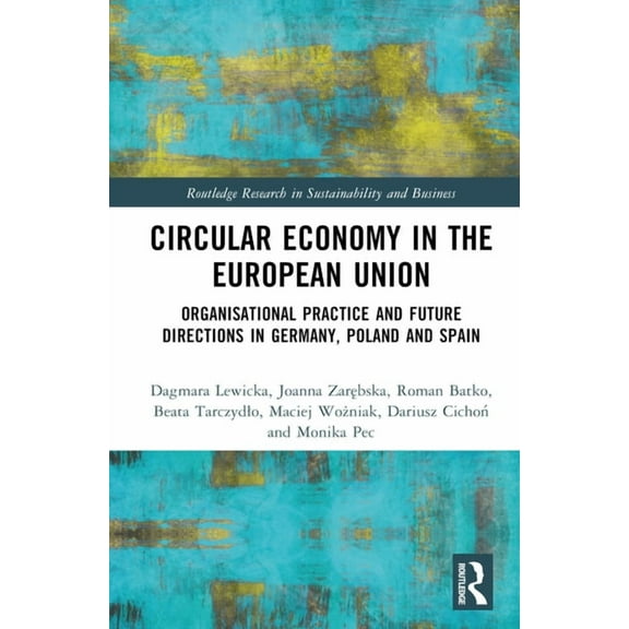 Routledge Research in Sustainability and Circular Economy in the European Union: Organisational Practice and Future Directions in Germany, Poland and Spain, (Hardcover)