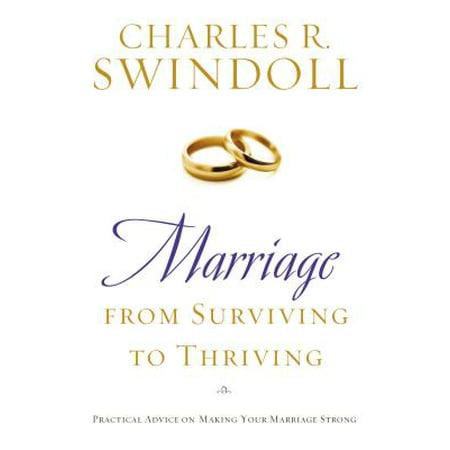 Marriage: From Surviving to Thriving : Practical Advice on Making Your Marriage (The Best Marriage Advice)