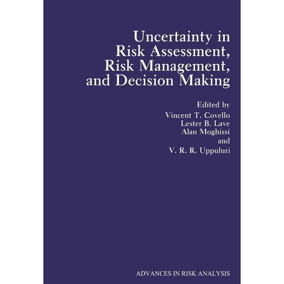 Advances in Risk Analysis Uncertainty in Risk Assessment, Risk Management, and Decision Making, Book 4, (Paperback)