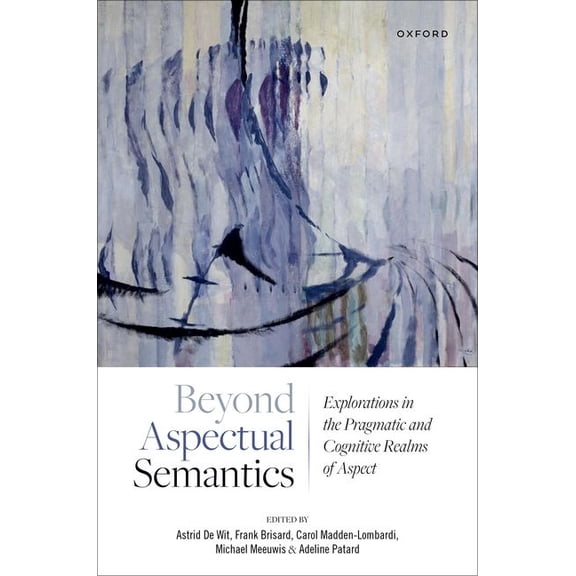 Beyond Aspectual Semantics: Explorations in the Pragmatic and Cognitive Realms of Aspect, (Hardcover)