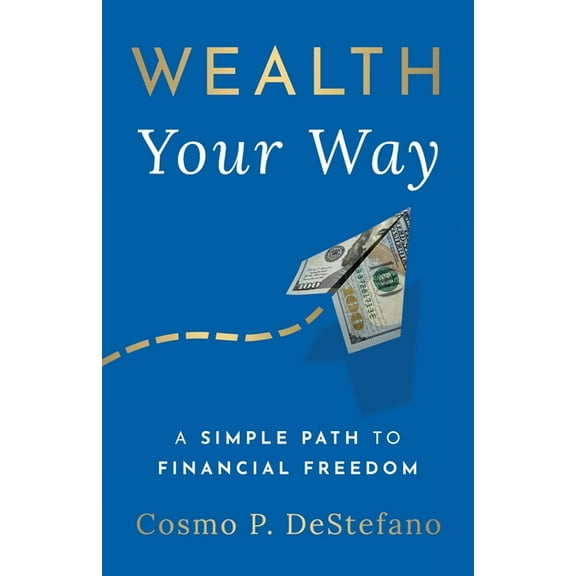 Wealth Your Way: A Simple Path to Financial Freedom, (Paperback)
