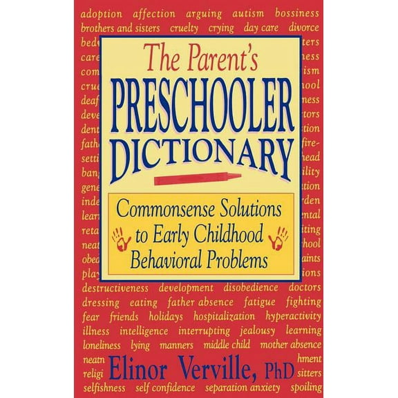 The Parent's Preschooler Dictionary: Commonsense Solutions to Early Childhood Behavioral Problems, (Hardcover)