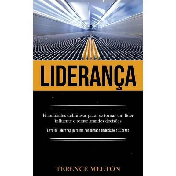 LideranÃ§a: Habilidades definitivas para se tornar um lÃ­der influente e tomar grandes decisÃµes (Livro de lideranÃ§a para m, (Paperback)