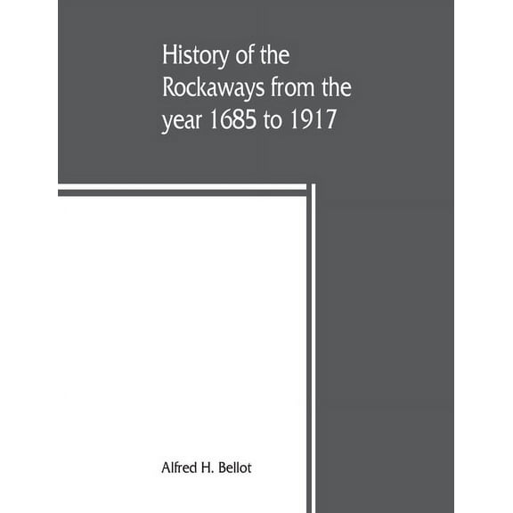 History of the Rockaways from the year 1685 to 1917; being a complete record and review of events of historical importan, (Paperback)