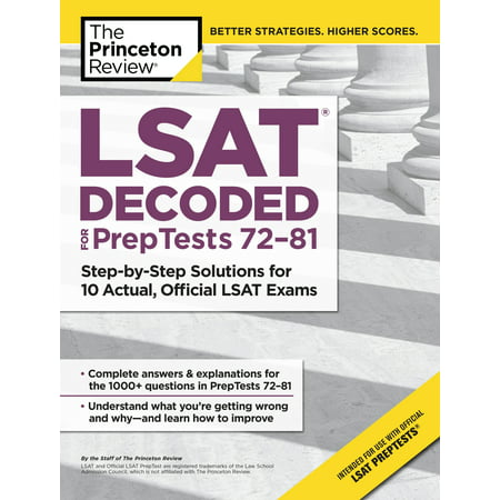 LSAT Decoded (PrepTests 72-81) : Step-by-Step Solutions for 10 Actual, Official LSAT (Best Lsat Preparation Courses)