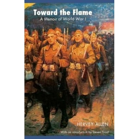 Toward the Flame: A Memoir of World War I