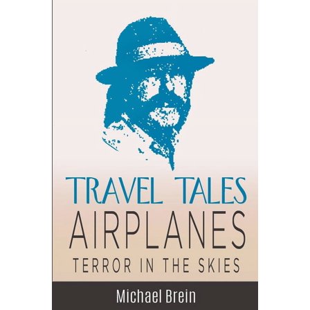 True Travel Tales Travel Tales: Airplanes Terror in the Skies, (Paperback)