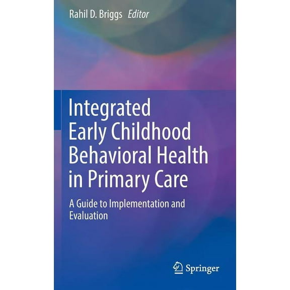 Integrated Early Childhood Behavioral Health in Primary Care: A Guide to Implementation and Evaluation, (Hardcover)